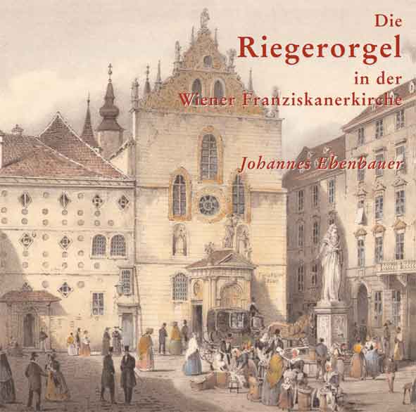 Die Riegerorgel (Franziskanerkirche Wien)